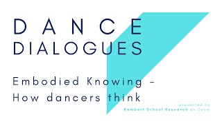 Presented by Rambert School Research: Dance Dialogues | Embodied Knowing - How Dancers Think