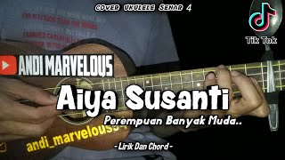 Aiya Susanti Perempuan Banyak Muda ( Lirik Dan Chord ) || Cover Ukulele By Andi Marvelous