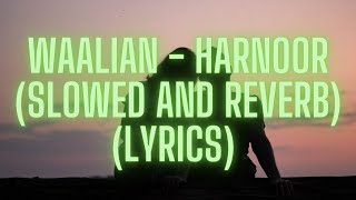 Waalian - Harnoor (Slowed and Reverb)(Lyrics)