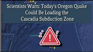Scientists Warn: Today's Oregon Quake Could Be Loading the Cascadia Subduction Zone