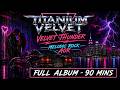 Melodic Rock , Modern AOR , 80s Anthem Rock | Titanium Velvet - Velvet Thunder |  90 mins-Full Album