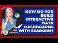 How Do You Build Interactive Data Dashboards With Seaborn? - Python Code School