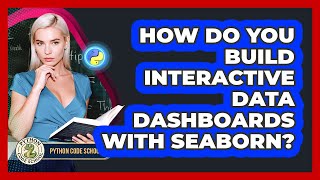 How Do You Build Interactive Data Dashboards With Seaborn? - Python Code School