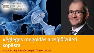 Végleges megoldás a csípőízületi kopásra - Dr. Bejek Zoltán ortopéd főorvos