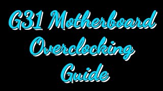 Overclocking Guide - G31 MOTHERBOARD