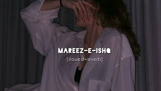 Mareez-E-ishq | slowed+reverb 🏖️   #lofi #arjitsingh