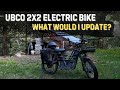 UBCO 2X2 ELECTRIC BIKE  what would I do differently???