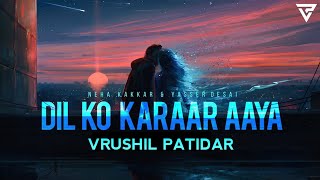 Dil Ko Karaar Aaya (REMIX) | Vrushil Patidar | Neha Kakkar & Yasser Desai | Deejay Sijan