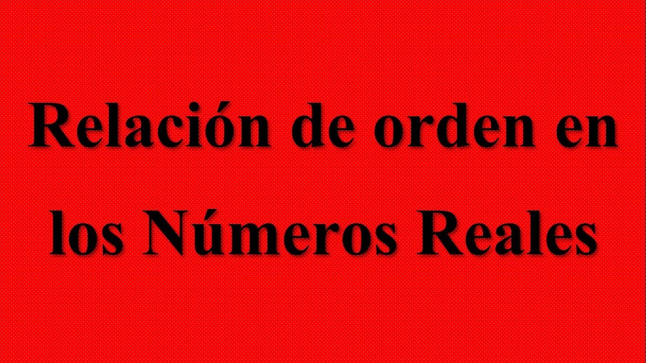 Relación De Orden En Los Números Reales - YouTube