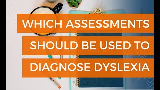 Diagnosis of Dyslexia - Who Diagnoses Dyslexia & Which Assessments Should Be Used