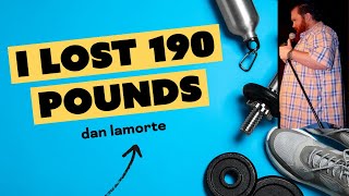 Dan LaMorte - I Lost 190 Pounds