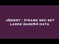 jQuery : Iframe src set large base64 data