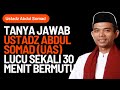 TANYA JAWAB USTADZ ABDUL SOMAD (UAS) LUCU SEKALI 30 MENIT BERMUTU