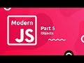 Modern JavaScript Tutorial #5 - Objects