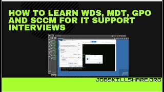 How to learn WDS, MDT, GPO and SCCM for IT Support Interviews