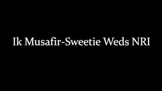 (LYRiCS)Musafir Lyrics– Sweetiee Weds NRI | Atif Aslam, Palak Muchhal