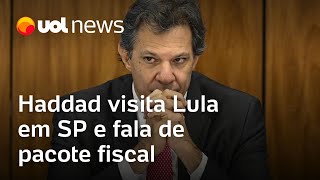 Haddad visita Lula em SP: 'Ele apelou para que as medidas não sejam desidratadas'