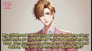 │BL│ My childhood friend stole all my girlfriends, so I faked a boyfriend—then he totally lost it.