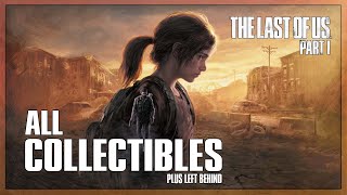 The Last of Us Part 1 Collectibles Guide + Left Behind  | All Artifacts, Optional Conversations, etc
