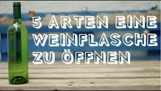 5 Arten eine Weinflasche zu öffnen