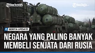 DAFTAR NEGARA YANG PALING BANYAK MEMBELI SENJATA DARI RUSIA