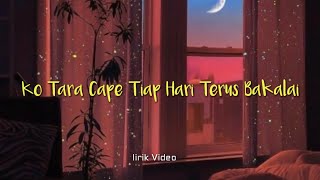 Ko Tara Cape Tiap Hari Bakalai - Debat - [lirik video ]