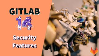 GitLab 14 Release: New Security Features