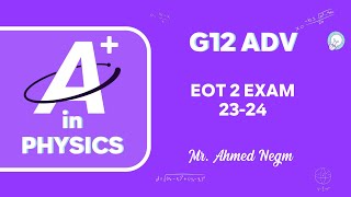 Physics 12 Advanced 2024 EOT2 - حل إختبار الفيزياء 12 متقدم فيزياء 2024