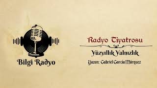 YÜZYILLIK YALNIZLIK  #arkasıyarın #radyotiyatrosu