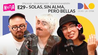 Solas, Sin Alma, Pero Bellas - DIJO LA OTRA | E29