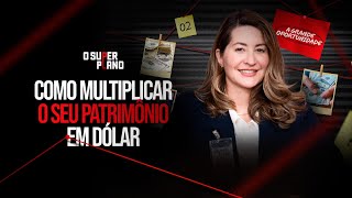 AULA 2 - Como multiplicar o seu patrimônio em dólar mesmo sem papéis, dinheiro ou tempo