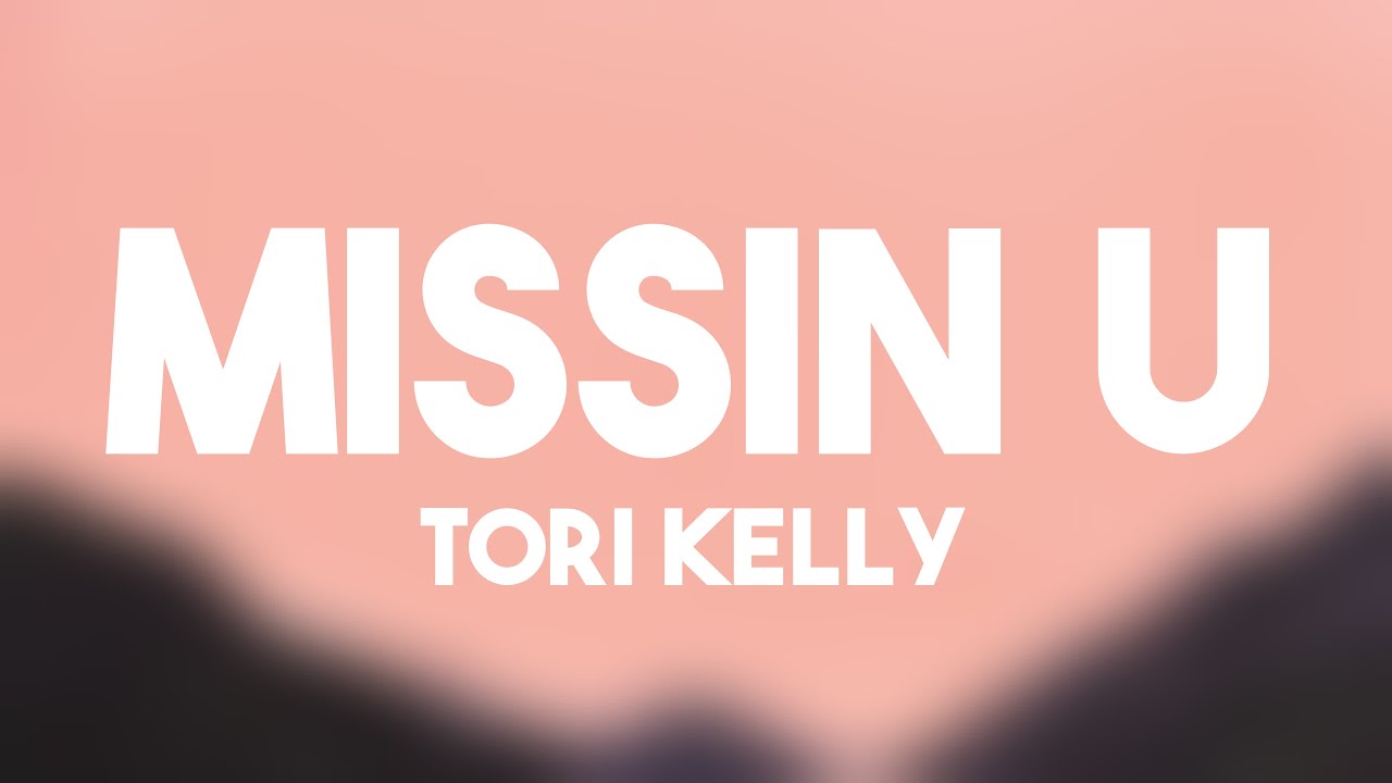 Missin U - Tori Kelly {Lyrics-exploring} 🎧 - YouTube