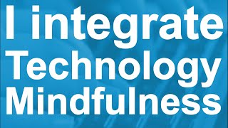 How to Integrate Technology with Mindfulness