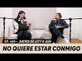 449. No quiere nada serio pero no me deja ir | Jueves de Lety & Ash