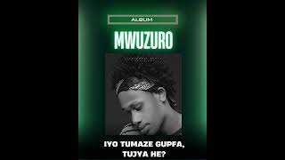 MWUZURO - Iyo Tumaze Gupfa, Tujya He? (Story of an Album)