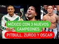 ¡mÉxico SumÓ 3 Nuevos Campeones Con Pitbull, Zurdo Y Oscar ValdÉz!