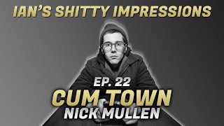 Cum Town - Ep. 22 - Ian's Shitty Impressions