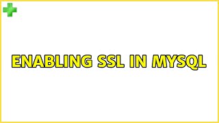 Ubuntu: Enabling SSL in MySQL (5 Solutions!!)