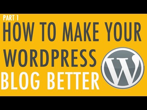 How to make your WordPress blog better - Part 1 How to make your WordPress blog better - Part 1