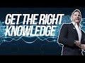 Get The Right Knowledge - Grant Cardone