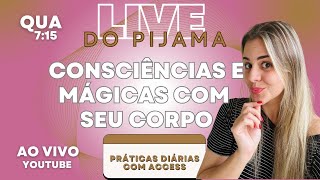 Faça MÁGICAS com seu corpo | Live do Pijama | Práticas diárias com Access