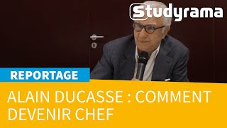 Les conseils d’Alain Ducasse pour devenir chef !