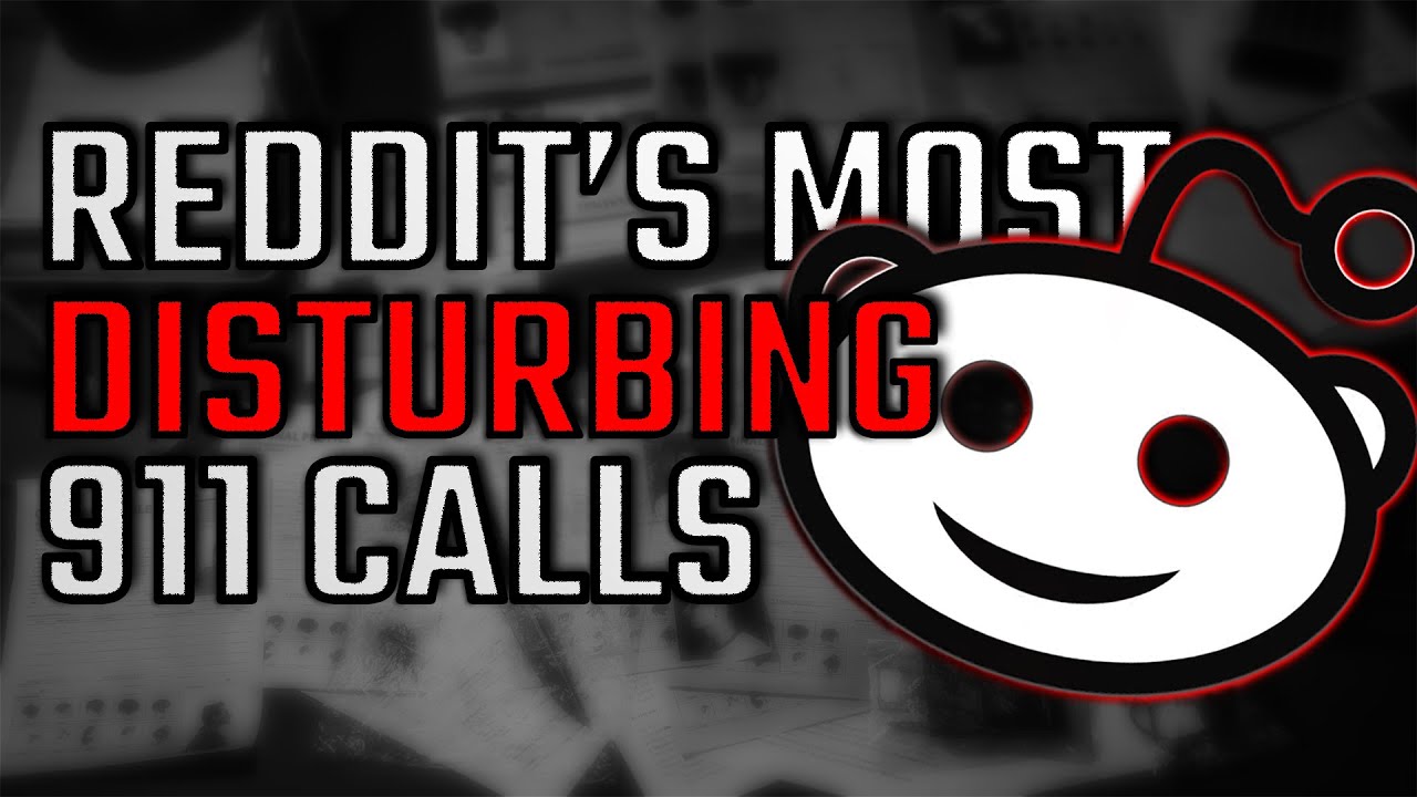 Reddit S Most Disturbing 911 Calls Ep 1 Youtube Music