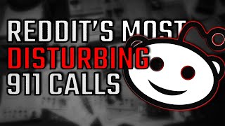 Reddit's Most Disturbing 911 Calls EP. 1