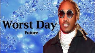 Future -  Worst Day (Lyrics)
