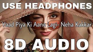 Yaad Piya Ki Aane Lagi : Neha Kakkar | Tanishk Bagchi | Jaani | Recreated Version  3D Audio 2020