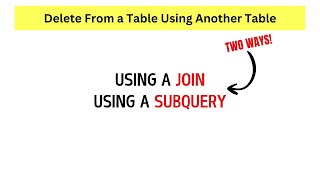 SQL Two Ways to Delete From a Table Using Another Table.