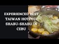 Experienced Best Taiwan Hotpot Shabu-Shabu in Cebu!