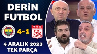 Derin Futbol 4 Aralık 2023 Tek Parça / Fenerbahçe 4-1 Sivasspor