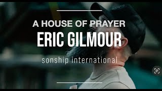 A HOUSE OF PRAYER || ISAIAH 56:6-7 || ERIC GILMOUR